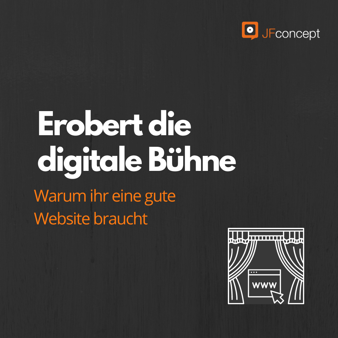 Erobert die digitale Bühne - Warum ihr eine gute Website braucht